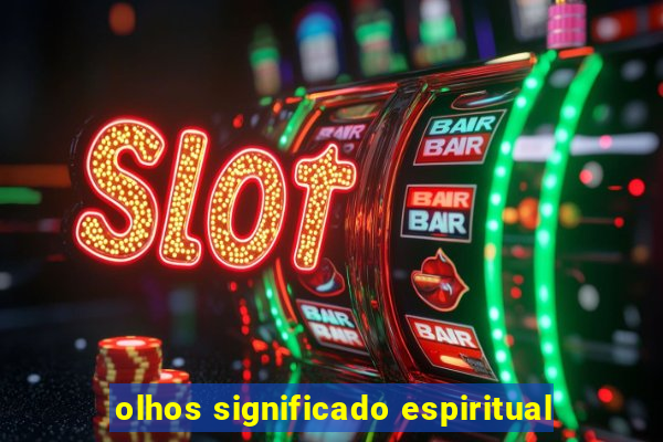 olhos significado espiritual